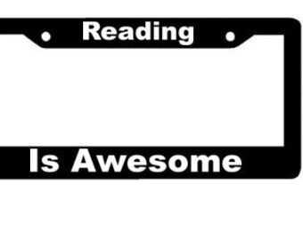 Reading is Awesome  - Black Automobile License Plate Frame -