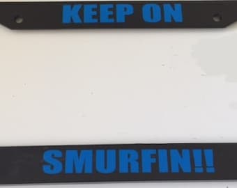 Keep on Smurfin - Black with Blue License Plate Frame -  Love