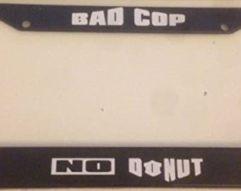 Bad Cop No Donut  - Black  License Plate Frame - Custom Love Police Funny