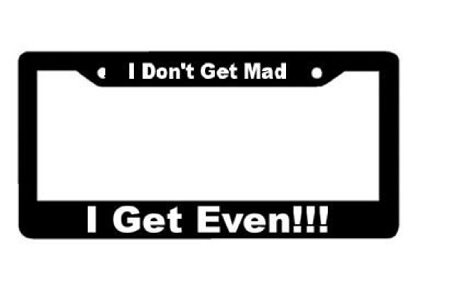 I Don't Get Mad I Get Even Black License Plate Frame Etsy