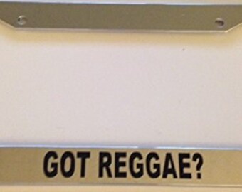 Got Reggae ?   - Chrome License Plate Frame -  Love Music Jamacian
