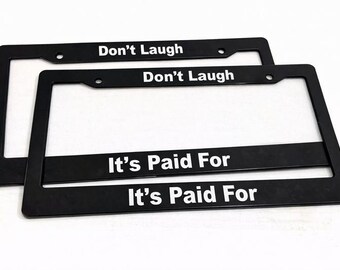 Don't Laugh Its Paid For - Black Automotive License Plate Frame - Qty 2 - Custom Funny- Paid In full - Hoopty Car