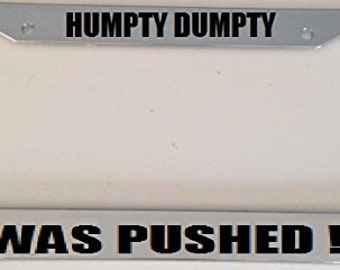 Humpty Dumpty the Egg Was Pushed !  - Automotive Black License Plate Frame -