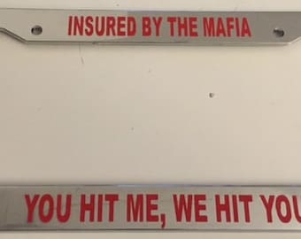 Insured By The Mafia You Hit Me We Hit You - Chrome with Red  Automobile License Plate Frame - Funny