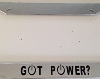 Got Power ? with Power button Classic - Chrome License Plate Frame - Electric Car Funny