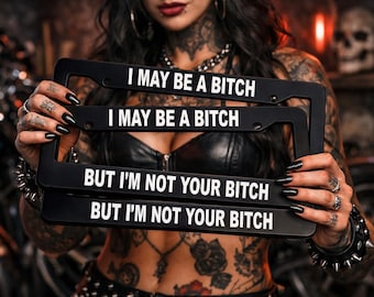 I May Be A Bitch But I'm Not Your Bitch - Black w Various Colors - Qty 2 -  License Plate Frame -