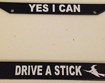 Yes I Can Drive a Stick Witch Image - Black License Plate Frame - Custom Funny