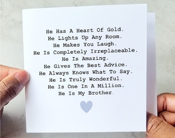 May include: A white card with a black typewriter font message about a brother. The message reads: "He has a heart of gold. He lights up any room. He makes you laugh. He is completely irreplaceable. He is amazing. He gives the best advice. He always knows what to say. He is truly wonderful. He is one in a million. He is my brother." A light blue heart is at the bottom of the card.
