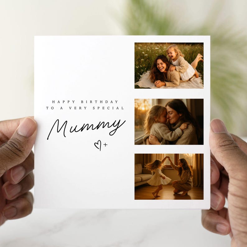 May include: A white greeting card held by hands, featuring three family photos and the text "HAPPY BIRTHDAY TO A VERY SPECIAL Mummy + ". The photos show a mother and child in various loving poses.