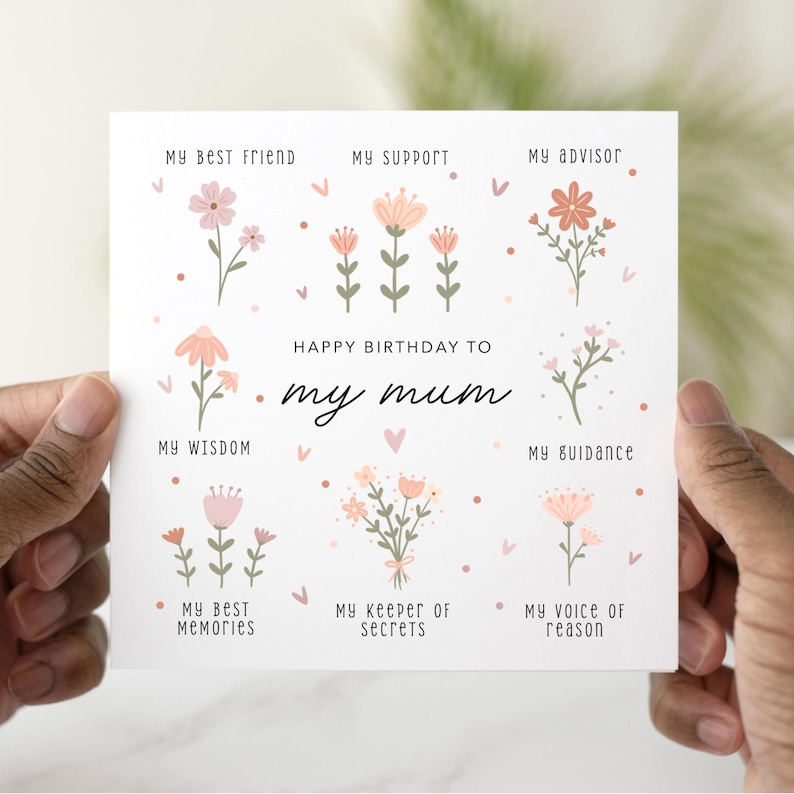 May include: A pink and white birthday card with a floral design and the text "Happy Birthday to my mum". The card features different flowers with text describing the qualities of a mother, such as "My Best Friend", "My Support", "My Advisor", "My Wisdom", "My Guidance", "My Best Memories", "My Keeper of Secrets", and "My Voice of Reason".