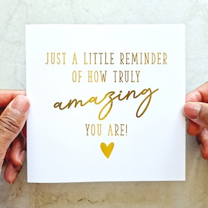 Amazing Motivational Card - Just A Reminder You Are Amazing - Positive Encouragement Card - Send Positive Wishes Card - Gold Foil Card