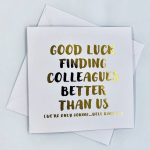 Gold Foil Good Luck Card - Leaving Job Card - Funny Leaving Card - New Job Card  " Finding Better Colleagues Better Than Us "