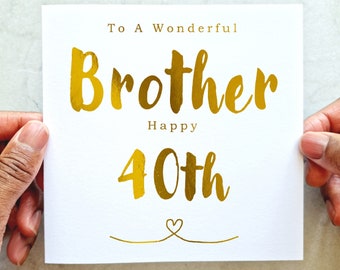 Brother 40th Birthday Card - 40th Birthday Card For Brother - Birthday Card For Him - Wonderful Brother 40th Birthday Card - Gold Foil Card