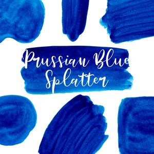 May include: A collection of abstract blue watercolor splatter paint shapes on a white background. The text "Prussian Blue Splatter" is written in white cursive font.