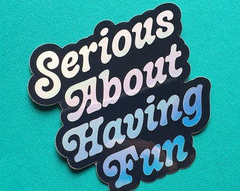 Serious about having fun — holographic sticker