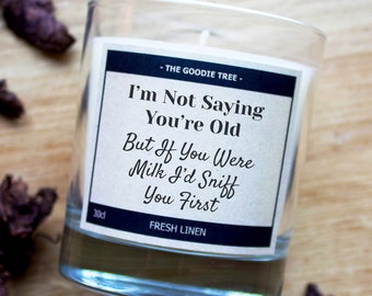 I'm Not Saying You're Old But If You Were Milk I'd Sniff You First - Funny Gift - Birthday Gift - Scented Candle 30cl