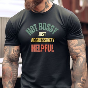 Not Bossy Aggressively Helpful Shirt, Gift For Mom, Gift for Bossy Friend, Funny Mom Shirt, Funny Teacher Shirt, Gift For Boss, Unisex Shirt