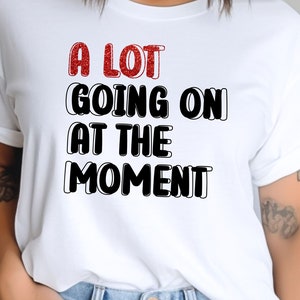 Kids A lot going on at the moment tshirt Eras Tour Swift Costume Outfit Midnights Who Is Taylor Anyway We are Never Getting Back Together
