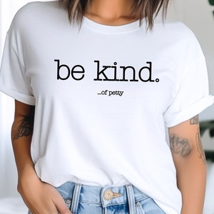 Be Kind of Petty Shirt, Funny Quote, Typewriter Font, Petty Shirt, Funny Shirt, Sarcastic Tee, Karma Shirt, Funny Saying, Humor Unisex Shirt