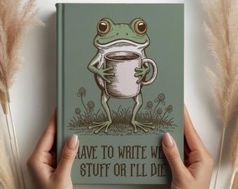 Funny Frog Journal, I Have to Write Weird Stuff or I’ll Die , Cute Frog Hardcover Lined Notebook for Writing, Sketching, 5.75 x 8, 150 Pages