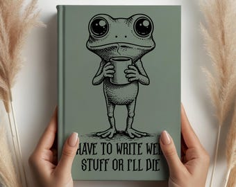 Funny Frog Journal, I Have to Write Weird Stuff or I’ll Die , Cute Frog Hardcover Lined Notebook for Writing, Sketching, 5.75 x 8, 150 Pages