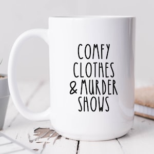 Murder Shows and Comfy Clothes Mug, Crime Show Lover Gift, Funny Coffee Mug, Crime TV Shows, True Crime Junkie, True Crime Obsessed Gift