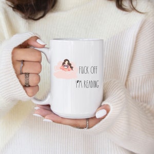 F*ck Off I'm Reading Mug, BookTok Mug, Book Lover Gift, Sexy Book Club, Funny Profanity Gift for Book lover, Romance Books, Book Club Gift