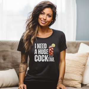 I Need a Huge COCKtail, Funny Adult Humor Drinking Gift Shirt, Inappropriate shirts, Funny Bartender Shirt, Adult Gift, Alcoholic Unisex Tee