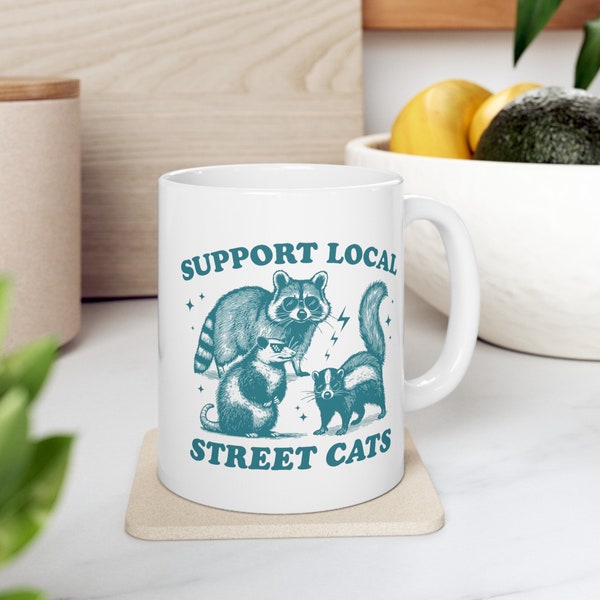 Support Your Local Street Cats, Raccoon Mug, Funny Coffee Cup Unhinged Humor, Sarcastic Ironic Gift Him, Meme Mug, Gag Gift, Vintage Mug