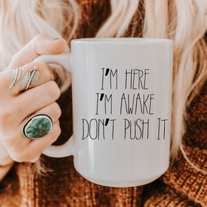 I&#39;m Here Im Awake Don&#39;t Push It Mug, Sarcastic Mug, Adult Humor, I&#39;m Funny Gamer Mug, Coffee Lover, Alcohol Lover, Offensive Humor