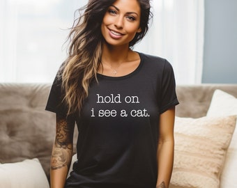 Hold On I See a Cat Shirt, Cat Lover Tee, Easily Distracted By Cats, Loves Cats Shirt, Cat Lover, Cat Mama, Crazy Cat Lady, Plus 4XL Unisex