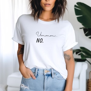 Humorous T-Shirt, Funny Saying Shirt, Cute Sarcasm Shirt, Ummm... No Shirt, Funny Gag T-Shirt, Funny Party Shirt, Sarcastic Friend Gift Tee
