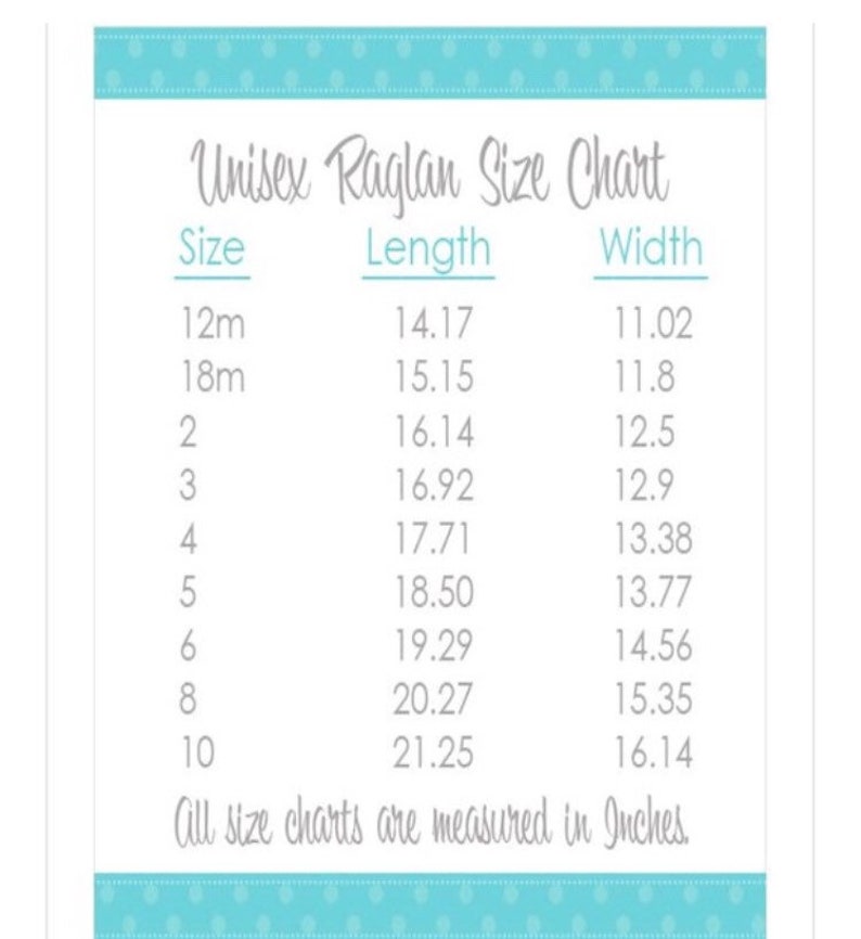 May include: Unisex raglan size chart showing measurements in inches for sizes 12 months to 10 years. The chart lists the length and width of each size.