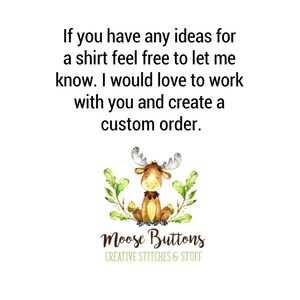 May include: A watercolour illustration of a moose wearing a bow tie and sitting in a wreath of green leaves. The text "Moose Buttons" is below the moose, and the text "CREATIVE STITCHES & STUFF" is below that. The text "If you have any ideas for a shirt feel free to let me know. I would love to work with you and create a custom order." is above the moose.