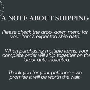 May include: A dark gray informational graphic featuring a circular logo with a stylized star and the text THE ARTIZAN WAY. The text reads: A NOTE ABOUT SHIPPING. Please check the drop-down menu for your item's expected ship date. When purchasing multiple items, your complete order will ship together on the latest date indicated. Thank you for your patience - we promise it will be worth the wait.