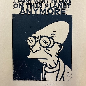 I don’t want to live on this planet anymore signed block print futurama