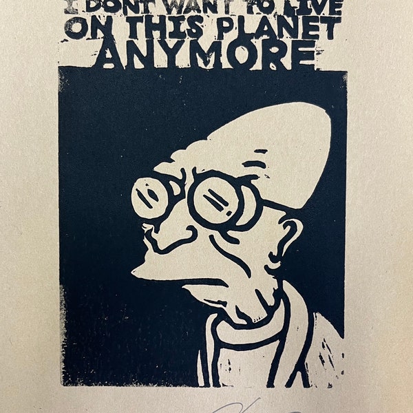 I don’t want to live on this planet anymore signed block print futurama