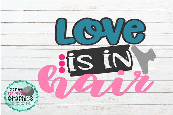 Download Love Is In The Hair Svglove Svghair Dresserhair Stylist Etsy