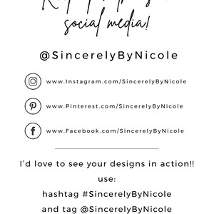 以下が含まれることがあります： 「Keep up with us on social media! 」というテキストとソーシャルメディアのハンドル「@SincerelyByNicole」が書かれたグラフィック。このグラフィックには、ショップのInstagram、Pinterest、Facebookページへのリンクも含まれています。「I'd love to see your designs in action!! use: hashtag #SincerelyByNicole and tag @SincerelyByNicole」というテキストも含まれています。グラフィックは「www.SincerelyByNicole.Etsy.com」というウェブサイトのアドレスで終わります。