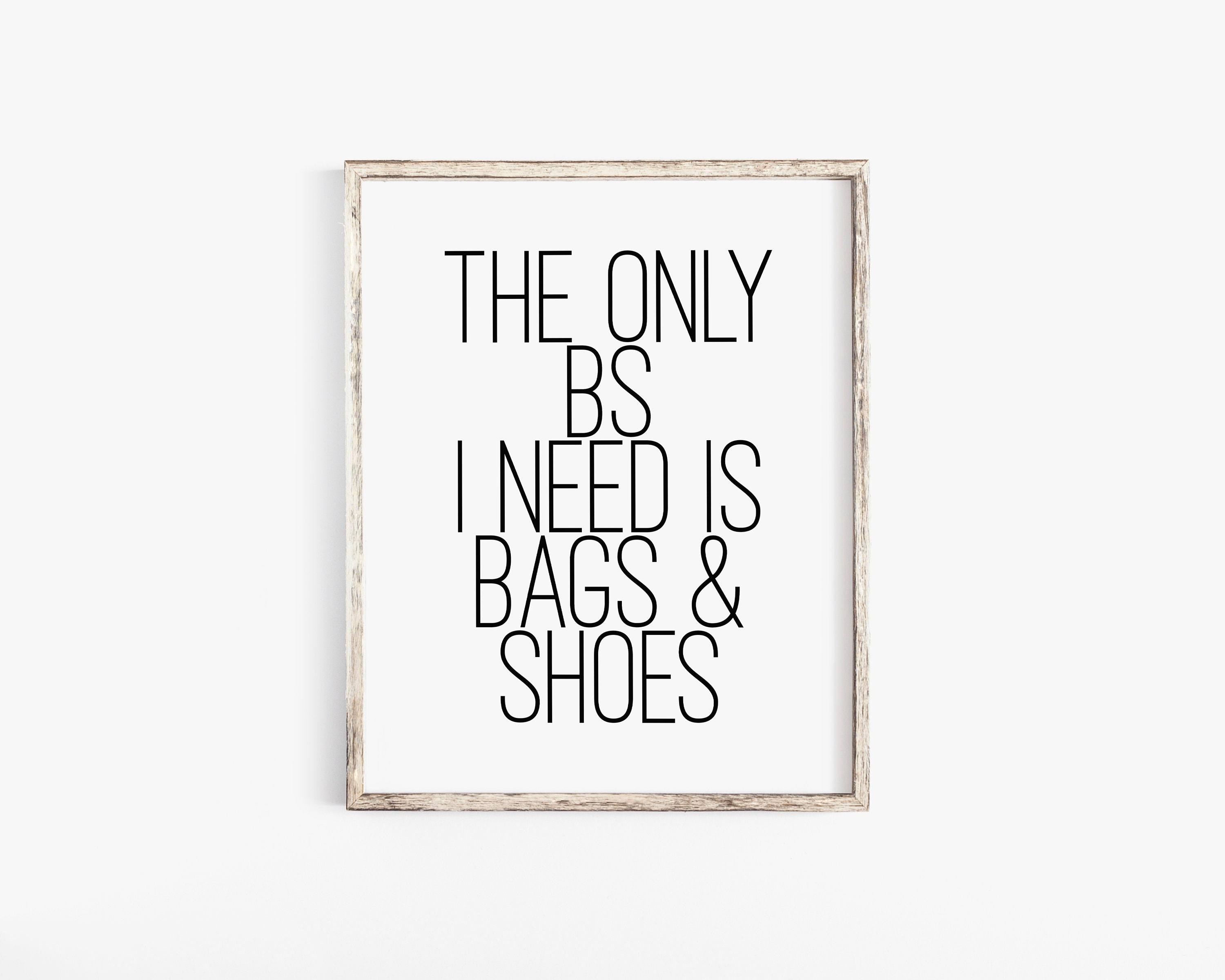 The Only BS I Need Is Bags &amp; Shoes Fashion Print Printable