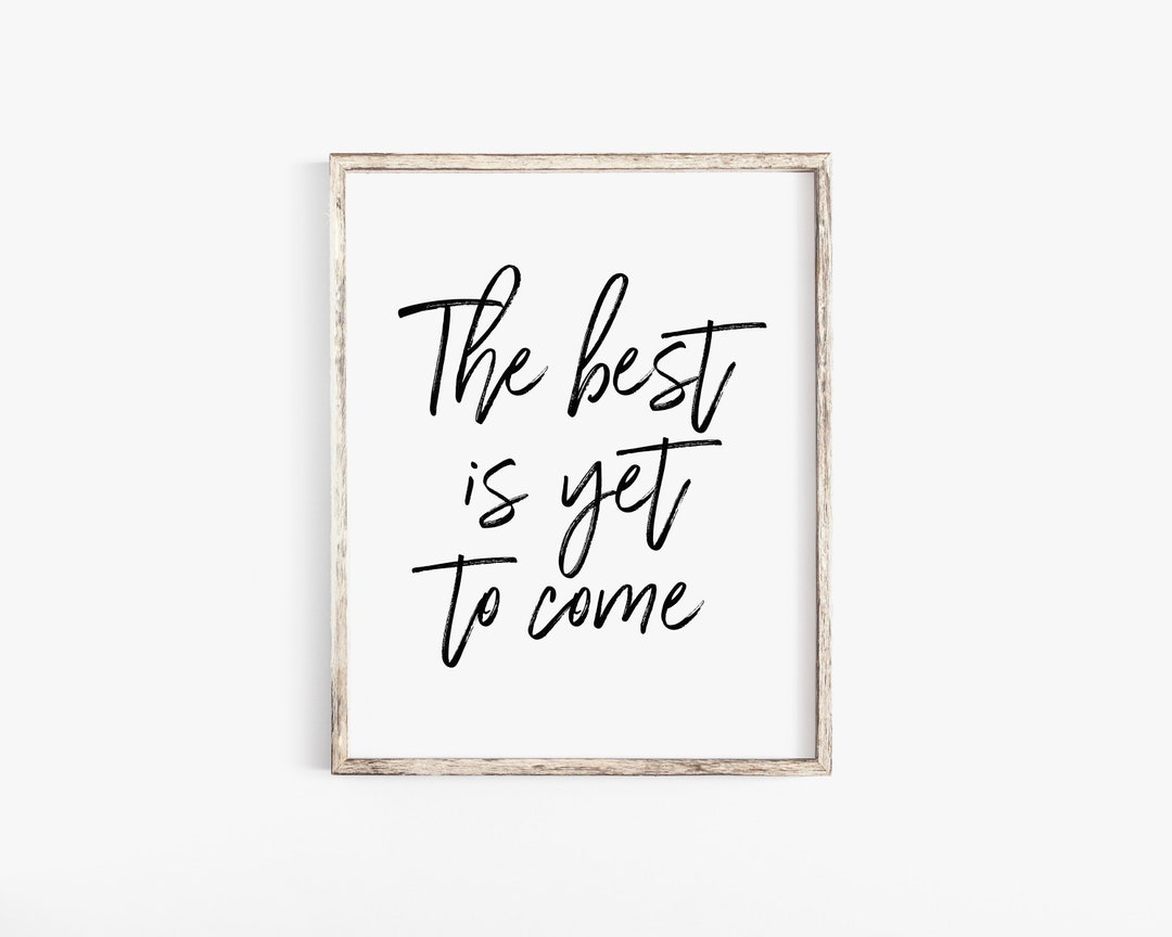 The Best is yet to Come Inspirational and Motivational Quote - Etsy