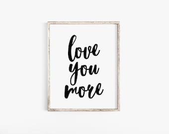Love You More, Calligraphy Print, Printable Art, I Love You,Love Sign, Romantic Wall Art, Couples Master Bedroom Sign, Wedding Gift, Prints