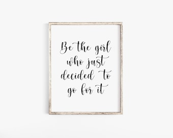 Be The Girl Who Just Decided To Go For It, Typography Quote, Printable Quote, Typography Poster, Office Wall Art, Inspirational Quotes, Art