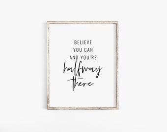 Believe You Can And You're Halfway There, Inspirational Print, Printable Quote, Motivational Wall Decor, Digital Art, Instant Download, Art