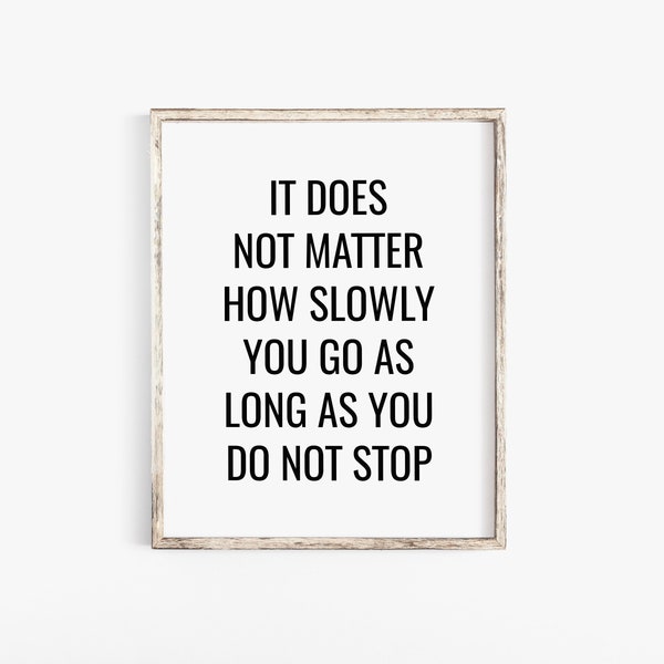 It Does Not Matter How Slowly You Go As Long As You Do Not Stop, Motivational Poster, Printable Inspirational Wall Art, Gift For Runner, Art
