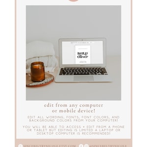 May include: A laptop computer displaying a digital template for a wedding invitation with the text "Britt & Oliver". The laptop is on a white surface with a candle and a white blanket in the background. The text "edit from any computer or mobile device!" is displayed below the image. The text "EDIT ALL WORDING, FONTS, FONT COLORS, AND BACKGROUND COLORS FROM YOUR COMPUTER!" is displayed below the text. The text "YOU WILL BE ABLE TO ACCESS + EDIT FROM A PHONE OR TABLET BUT EDITING IS LIMITED A LAPTOP OR DESKTOP COMPUTER IS RECOMMENDED!" is displayed below the text. The text "SINCERELYBYNICOLE.ETSY.COM" is displayed below the text. The text "@SINCERELYBYNICOLE" is displayed below the text.