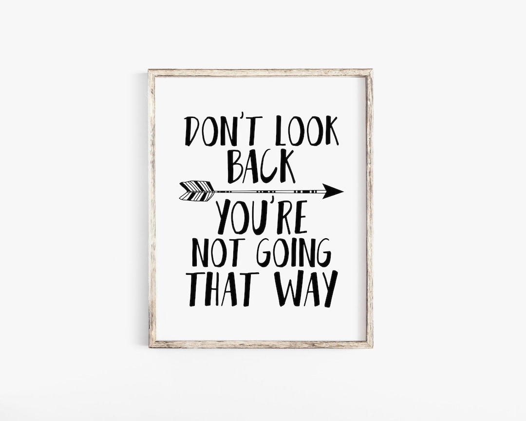 Don T Look Back You Re Not Going That Way Typography Art Printable Don T Look Back You Re Not Going That Way Typography Art Printable