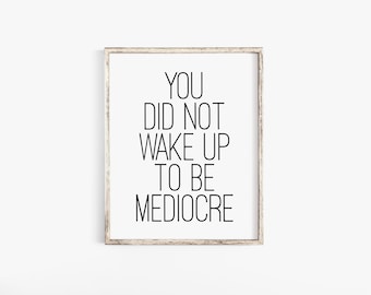 You Did Not Wake Up To Be Mediocre, Fitness Motivation, Motivational Poster, Inspirational Wall Art, Motivational Wall Decor, Quote Prints