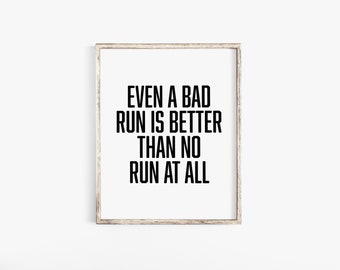 Even A Bad Run Is Better Than No Run At All, Running Quotes, Running Prints, Gift For Runner, Marathon Gift, Running Art, Motivational Quote