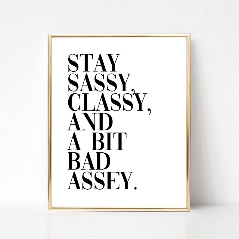 Stay Sassy Classy and A Bit Badassey Typography Print Etsy